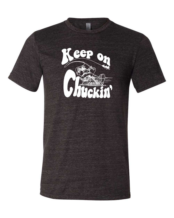 Keep On Chuckin'  - Fly Fishing Tee