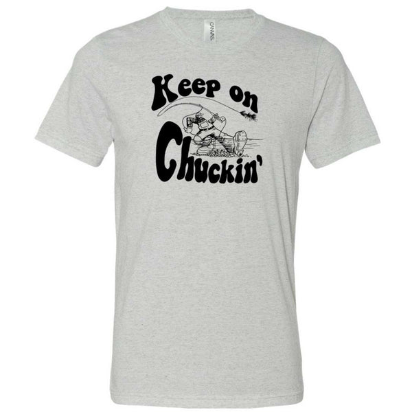 Keep On Chuckin'  - Fly Fishing Tee